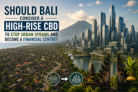 Should Bali Consider a High-Rise CBD to Stop Urban Sprawl and Become a Financial Centre?