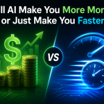 Will AI Make You More Money, or Just Make You Faster?