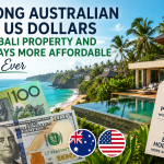 Strong Australian and US Dollars Make Bali Property and Holidays More Affordable Than Ever