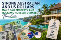 Strong Australian and US Dollars Make Bali Property and Holidays More Affordable Than Ever