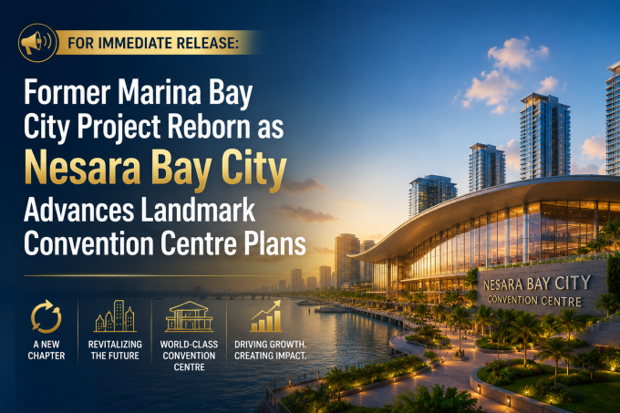 FOR IMMEDIATE RELEASE: Former Marina Bay City Project Reborn as Nesara Bay City Advances Landmark Convention Centre Plans